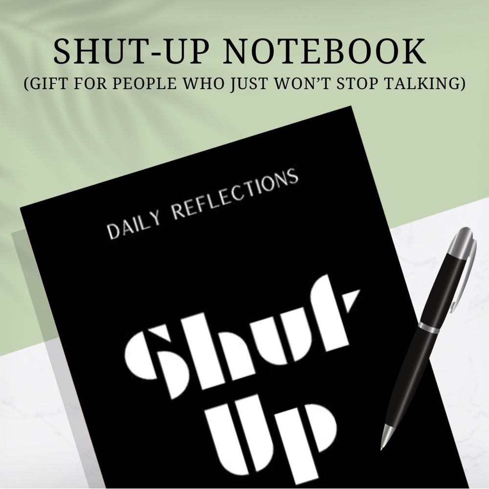 🤣 Shut-Up Notebook - An unconventional reflection book for those who can’t SHH🤫